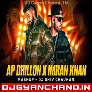 Best Of Ap Dhillon X Imran Khan (Mashup) DJ Shiv Chauhan